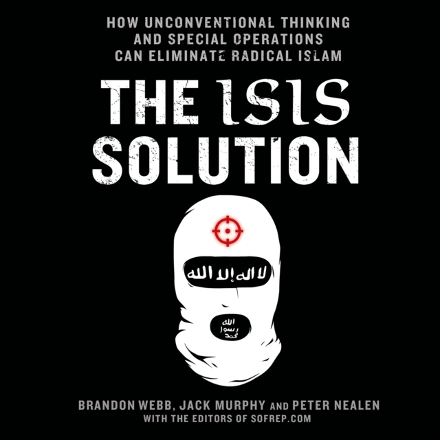 The ISIS Solution : How Unconventional Thinking and Special Operations Can Eliminate Radical Islam, eAudiobook MP3 eaudioBook