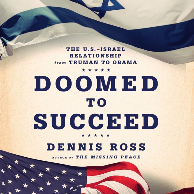 Doomed to Succeed : The U.S.-Israel Relationship from Truman to Obama, eAudiobook MP3 eaudioBook
