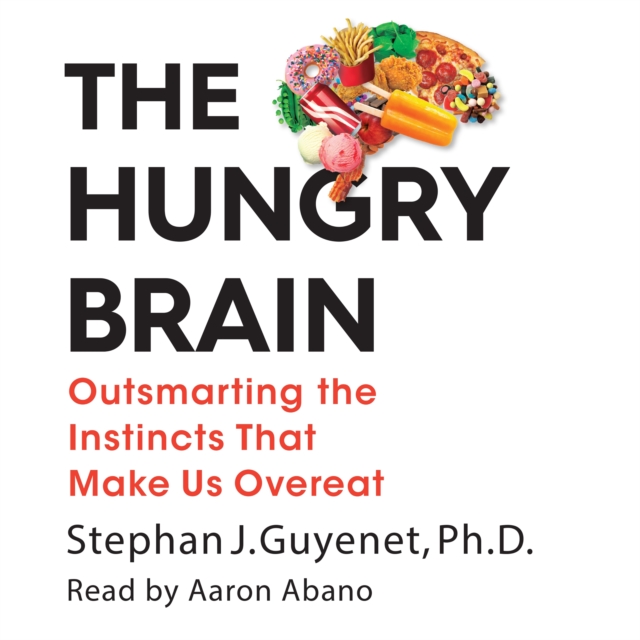 The Hungry Brain : Outsmarting the Instincts That Make Us Overeat, eAudiobook MP3 eaudioBook