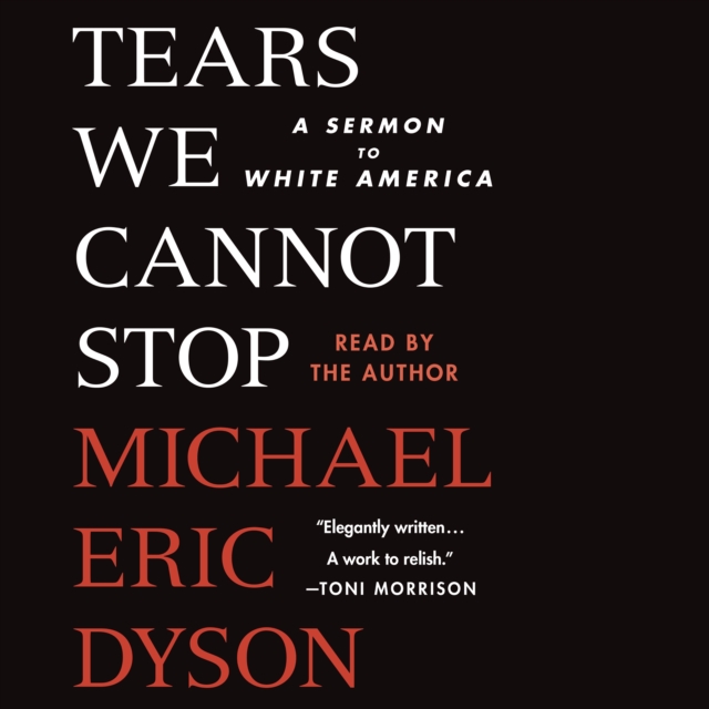 Tears We Cannot Stop : A Sermon to White America, eAudiobook MP3 eaudioBook