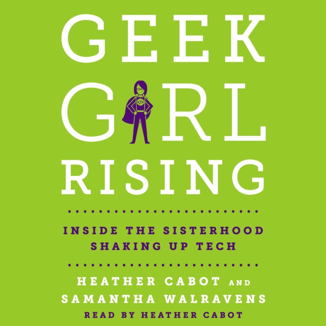 Geek Girl Rising : Inside the Sisterhood Shaking Up Tech, eAudiobook MP3 eaudioBook