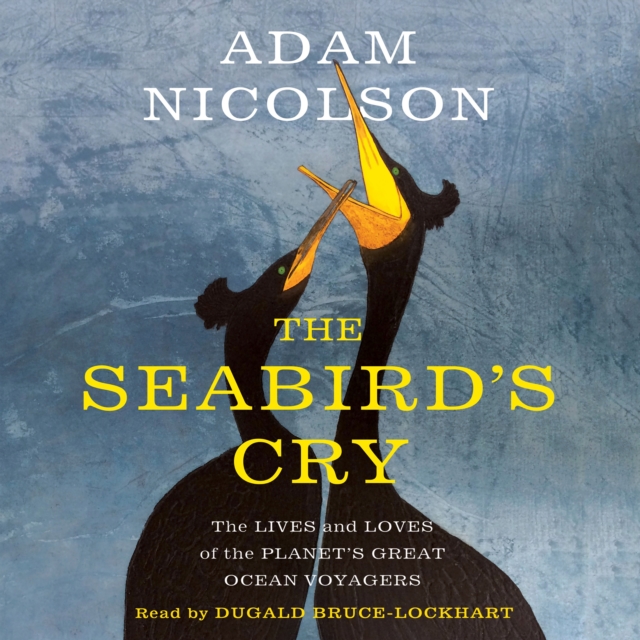 The Seabird's Cry : The Lives and Loves of the Planet's Great Ocean Voyagers, eAudiobook MP3 eaudioBook