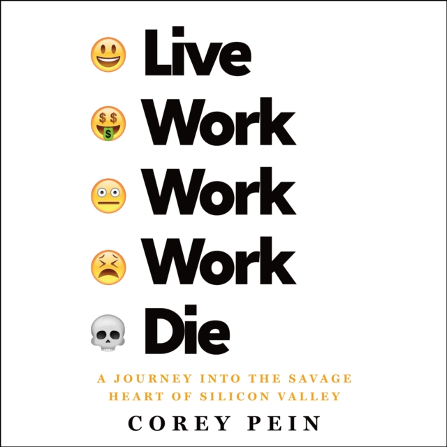 Live Work Work Work Die : A Journey into the Savage Heart of Silicon Valley, eAudiobook MP3 eaudioBook