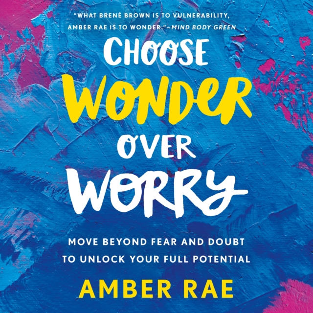 Choose Wonder Over Worry : Move Beyond Fear and Doubt to Unlock Your Full Potential, eAudiobook MP3 eaudioBook