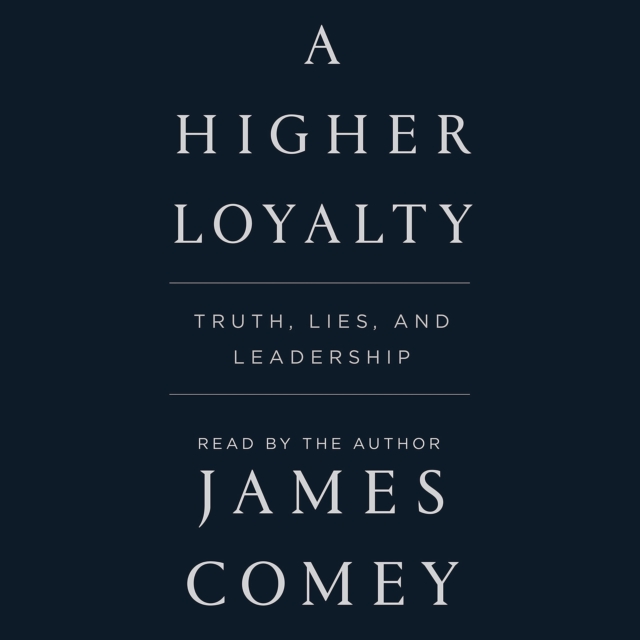 A Higher Loyalty : Truth, Lies, and Leadership, eAudiobook MP3 eaudioBook