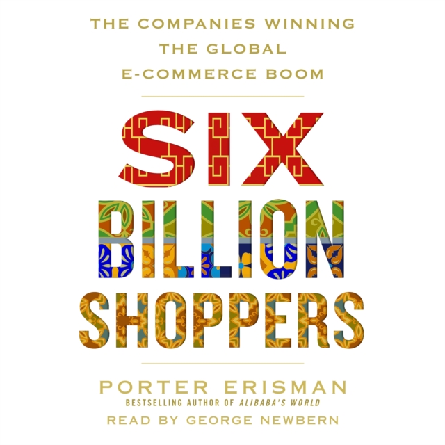 Six Billion Shoppers : The Companies Winning the Global E-Commerce Boom, eAudiobook MP3 eaudioBook