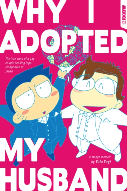 Why I Adopted My Husband : The true story of a gay couple seeking legal recognition in Japan, Paperback / softback Book