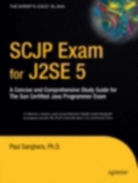SCJP Exam for J2SE 5 : A Concise and Comprehensive Study Guide for The Sun Certified Java Programmer Exam, PDF eBook