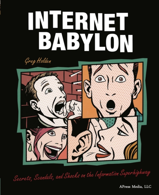Internet Babylon : Secrets, Scandals, and Shocks on the Information Superhighway, PDF eBook