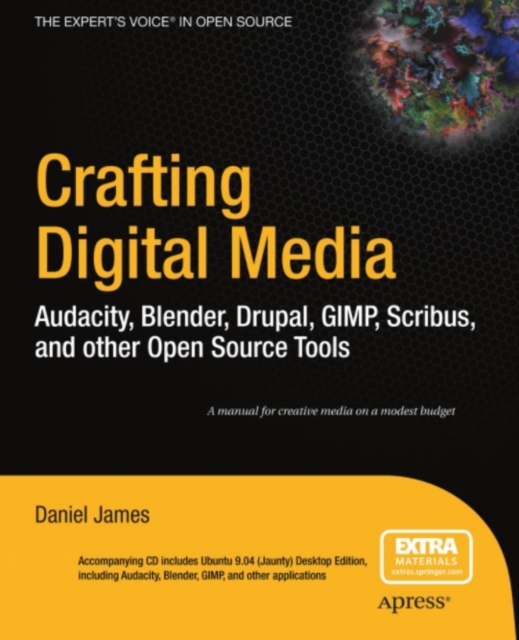 Crafting Digital Media : Audacity, Blender, Drupal, GIMP, Scribus, and other Open Source Tools, PDF eBook