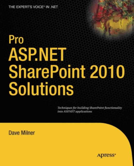 Pro ASP.NET SharePoint 2010 Solutions : Techniques for Building SharePoint Functionality into ASP.NET Applications, PDF eBook