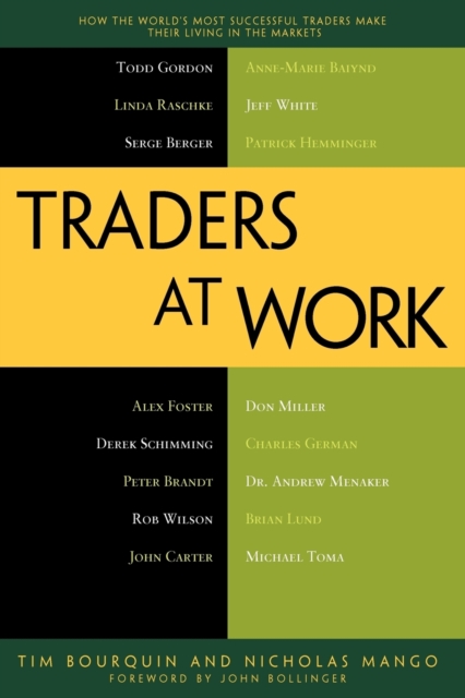 Traders at Work : How the World's Most Successful Traders Make Their Living in the Markets, Paperback / softback Book