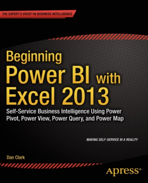 Beginning Power BI with Excel 2013 : Self-Service Business Intelligence Using Power Pivot, Power View, Power Query, and Power Map, PDF eBook