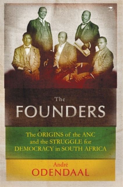 The founders : The origins of the African National Congress and the struggle for democracy, Paperback / softback Book