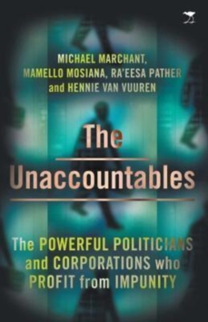 The Unaccountables : The Powerful Politicians and Corporations Who Profit From Impunity, Paperback / softback Book