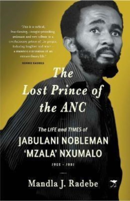The Lost Prince of the ANC : The Life and Times of Jabulani Nobleman 'Mzala' Nxumalo, Paperback / softback Book