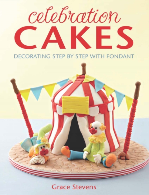 Celebration Cakes : Decorating step by step with fondant, PDF eBook