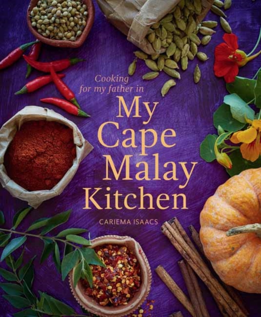 Cooking for my father in My Cape Malay Kitchen : Cooking for my father in My Cape Malay Kitchen, Paperback / softback Book