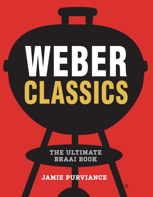 Weber Classics : The Ultimate Braai Book, EPUB eBook
