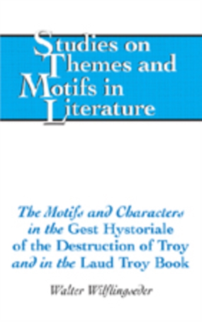 The Motifs and Characters in the Gest Hystoriale of the Destruction of Troy and in the Laud Troy Book, Hardback Book