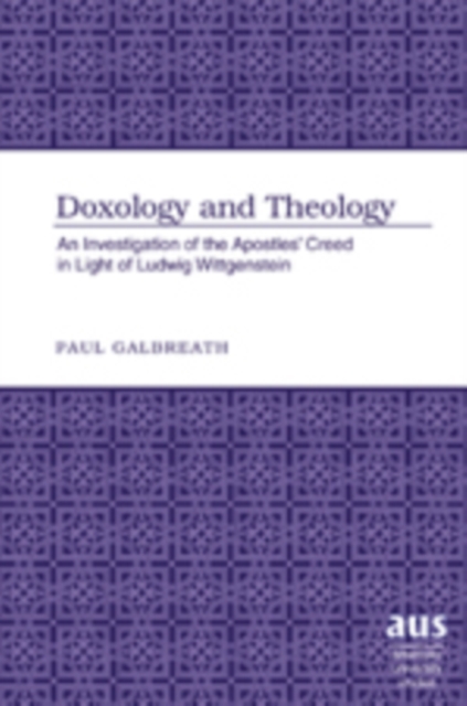 Doxology and Theology : An Investigation of the Apostles’ Creed in Light of Ludwig Wittgenstein, Hardback Book