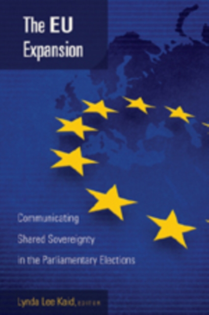 The EU Expansion : Communicating Shared Sovereignty in the Parliamentary Elections, Hardback Book