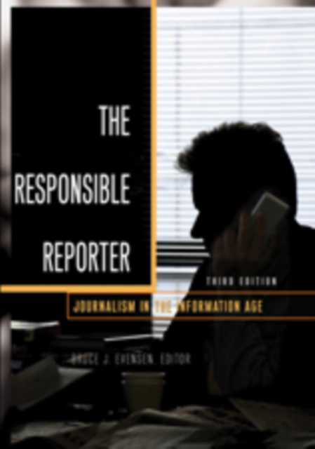 The Responsible Reporter : Journalism in the Information Age, Paperback / softback Book