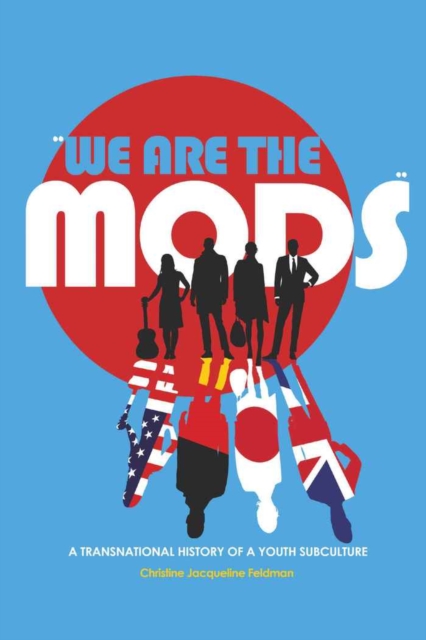 «We are the Mods» : A Transnational History of a Youth Subculture, Hardback Book