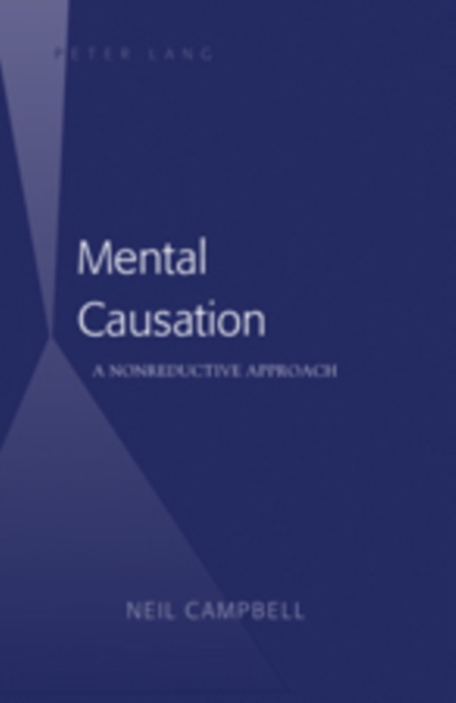 Mental Causation : A Nonreductive Approach, Hardback Book