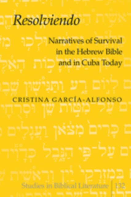 «Resolviendo» : Narratives of Survival in the Hebrew Bible and in Cuba Today, Hardback Book