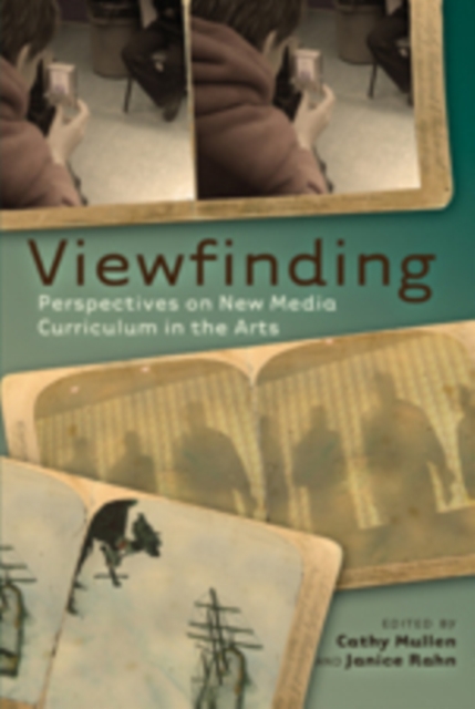 Viewfinding : Perspectives on New Media Curriculum in the Arts, Hardback Book