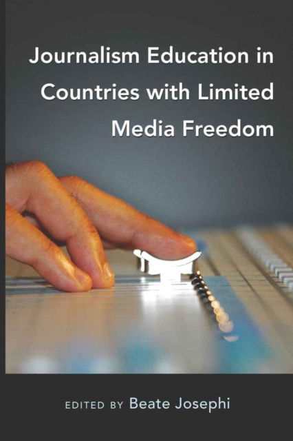 Journalism Education in Countries with Limited Media Freedom, Hardback Book