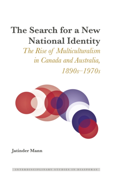 The Search for a New National Identity : The Rise of Multiculturalism in Canada and Australia, 1890s-1970s, EPUB eBook
