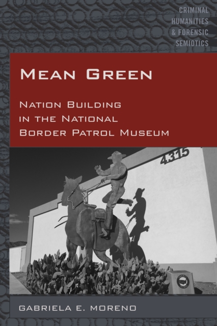 Mean Green : Nation Building in the National Border Patrol Museum, EPUB eBook