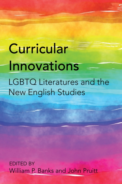 Curricular Innovations : LGBTQ Literatures and the New English Studies, EPUB eBook