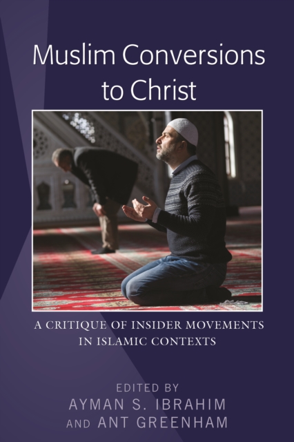 Muslim Conversions to Christ : A Critique of Insider Movements in Islamic Contexts, PDF eBook