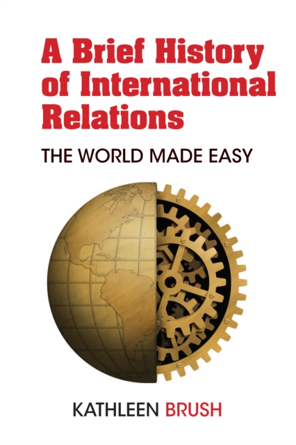 A Brief History of International Relations : The World Made Easy, PDF eBook