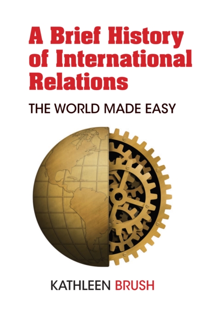 A Brief History of International Relations : The World Made Easy, EPUB eBook
