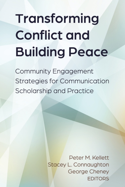 Transforming Conflict and Building Peace : Community Engagement Strategies for Communication Scholarship and Practice, EPUB eBook