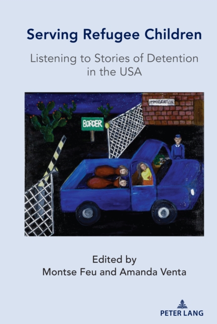 Serving Refugee Children : Listening to Stories of Detention in the USA, EPUB eBook