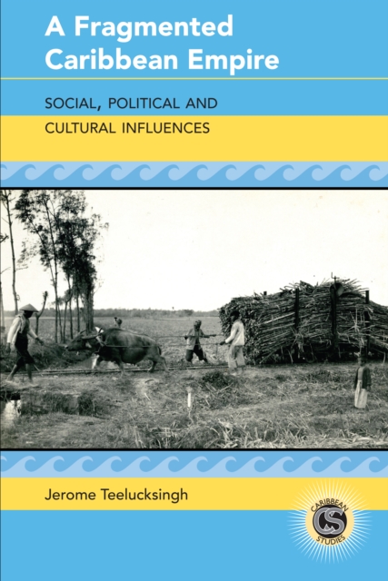 A Fragmented Caribbean Empire : Social, Political and Cultural Influences, PDF eBook