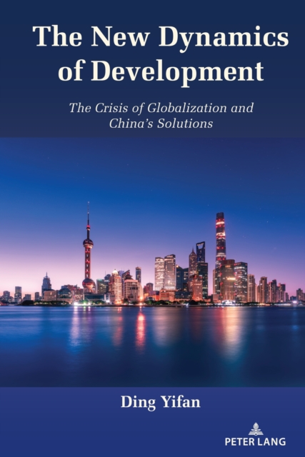 The New Dynamics of Development : The Crisis of Globalization and China's Solutions, EPUB eBook