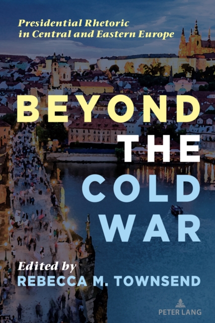 Beyond the Cold War : Presidential Rhetoric in Central and Eastern Europe, Paperback / softback Book