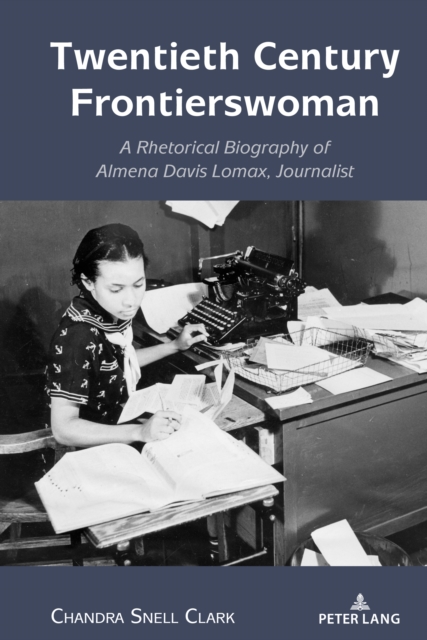 Twentieth Century Frontierswoman : A Rhetorical Biography of Almena Davis Lomax, Journalist, EPUB eBook