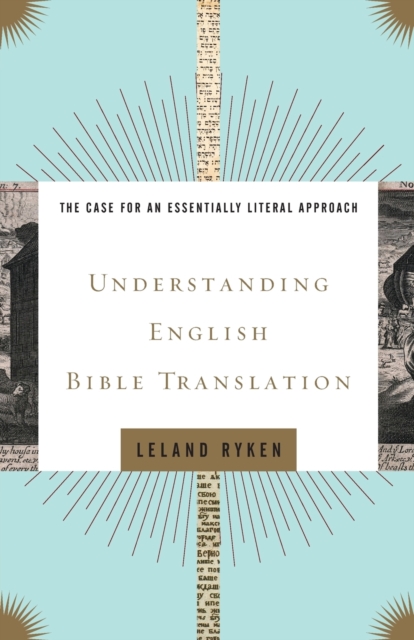 Understanding English Bible Translation : The Case for an Essentially Literal Approach, Paperback / softback Book