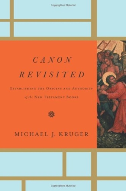Canon Revisited : Establishing the Origins and Authority of the New Testament Books, Hardback Book