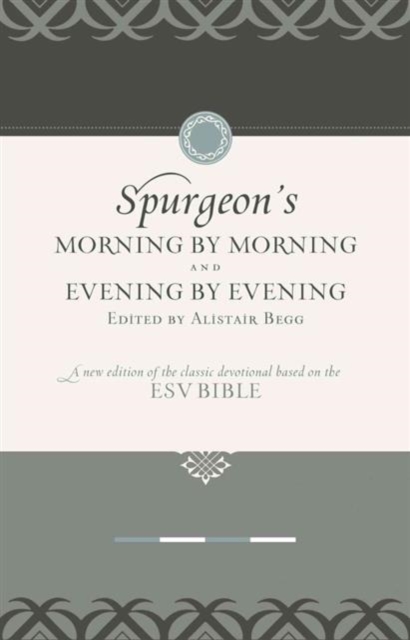Morning by Morning and Evening by Evening : A New Edition of the Classic Devotional Based on the Holy Bible, English Standard Version, Leather / fine binding Book