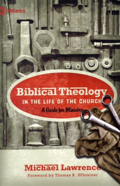 Biblical Theology in the Life of the Church : A Guide for Ministry, Paperback / softback Book