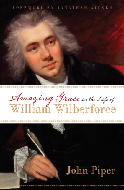 Amazing Grace in the Life of William Wilberforce (Foreword by Jonathan Aitken), EPUB eBook