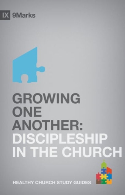Growing One Another : Discipleship in the Church, Paperback / softback Book